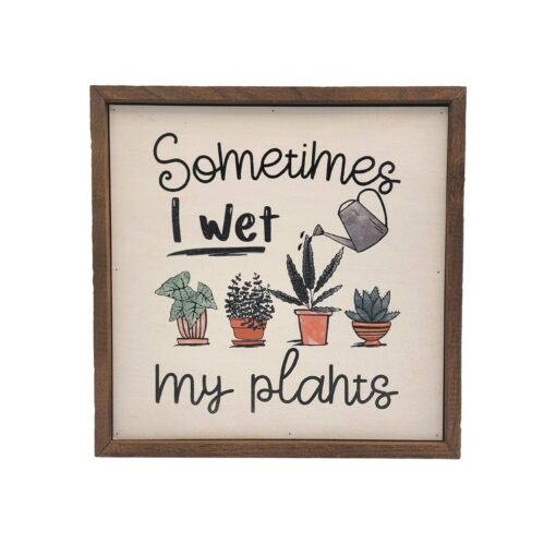 Sometimes I Wet My Plants 10x10 Wood Home Decor Sign