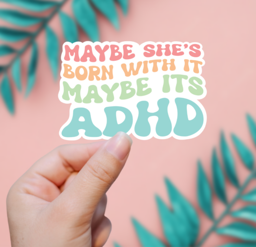 Maybe She's Born With It, Maybe It's ADHD Vinyl Sticker