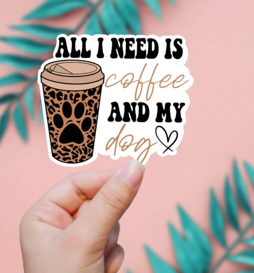 All I Need Is Coffee And My Dog Sticker