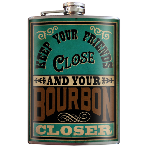 Flask - Keep Your Friends Close and Your Bourbon Closer
