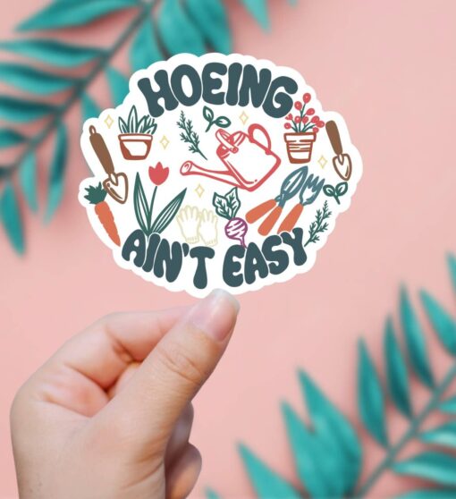 Hoeing Ain't Easy Gardening Vinyl Sticker