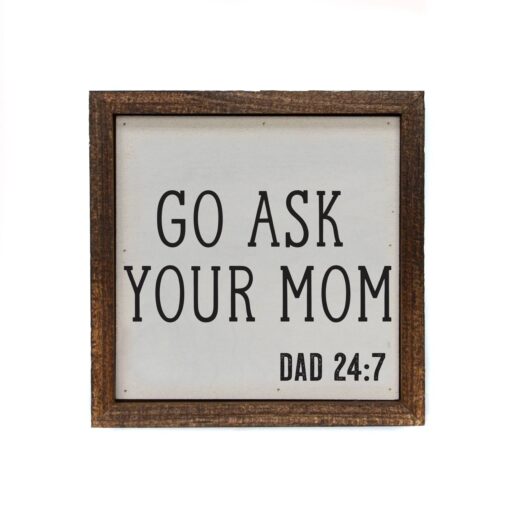 Go Ask Mom Dad 24/7 6x6 Wood Home Accent Sign