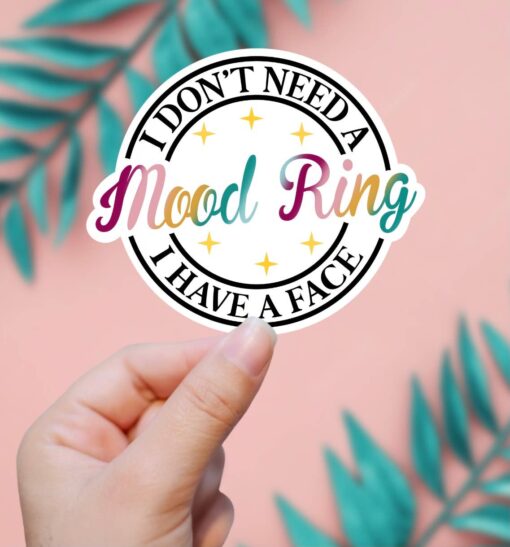 I Don't Need A Mood Ring, I Have A Face Vinyl Sticker