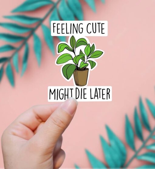 Feeling Cute Might Die Later Vinyl Sticker