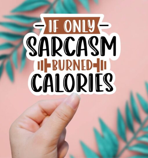 If Only Sarcasm Burned Calories Vinyl Sticker