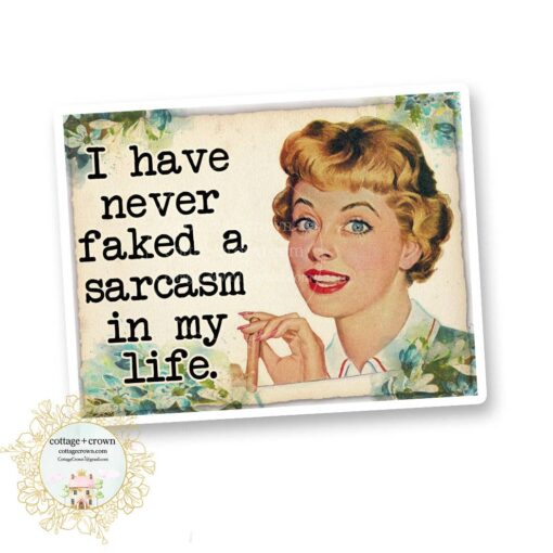 I Have Never Faked A Sarcasm In My Life Vinyl Sticker