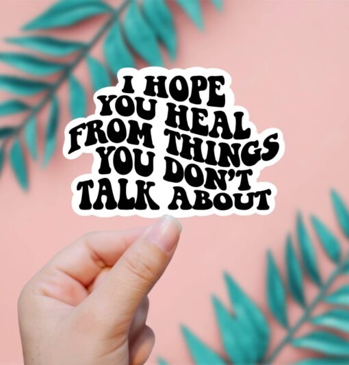 I Hope You Heal From Things You Don't Talk About Vinyl Sticker