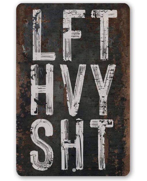 Lift Heavy Sh*t - 8x12 Metal Sign Decor