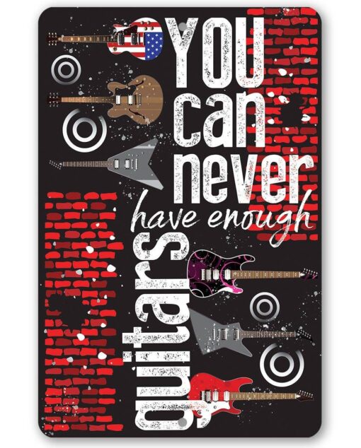 You Can Never Have Enough Guitars - 12x18 Metal Sign Decor