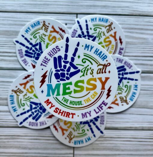 It's All Messy Vinyl Sticker