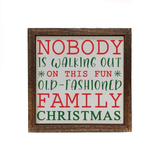 Nobody Is Walking Out On This Fun Old Fashioned Family Christmas 6x6 Wood Home Accent Sign