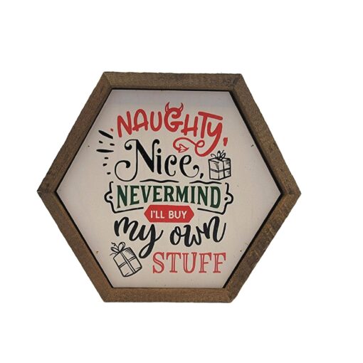 Naughty Nice Nevermind I'll Buy My Own Stuff Hexagon Wood Home Accent Sign