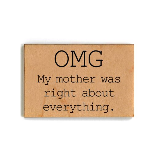 OMG My Mother Was Right About Everything 2x3 Wood Magnet