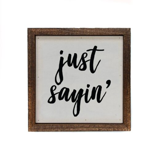 Just Sayin' 6x6 Wood Home Accent Sign