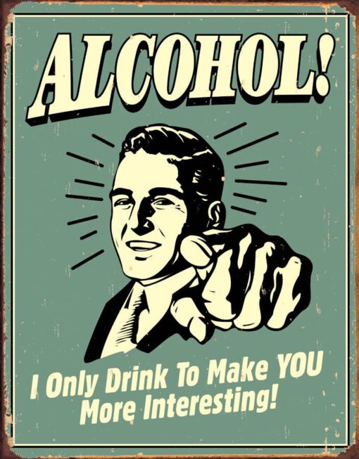 Alcohol I Only Drink To Make You More Interesting 12x16 Metal Sign Decor