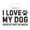 I Love My Dog People Not So Much Vinyl Sticker