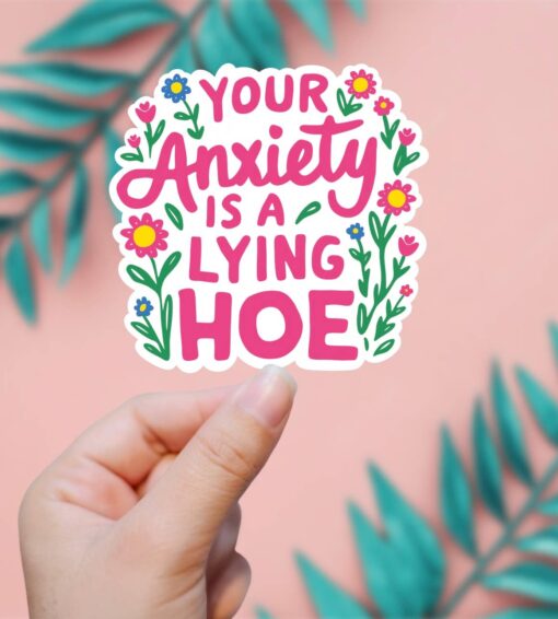 Your Anxiety Is A Lying Hoe Sticker